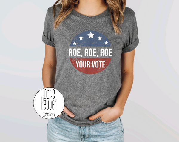 Roe Roe Roe, Your Vote