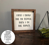 First I drink the Dr Pepper Then I do The Things - Gallery Wall, Farmhouse Style Signs, Fixer Upper, Framed Wood Sign, Dr Pepper