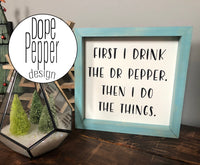 First I drink the Dr Pepper Then I do The Things - Gallery Wall, Farmhouse Style Signs, Fixer Upper, Framed Wood Sign, Dr Pepper