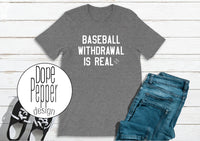 Baseball Withdrawal is Real, MLB, Baseball For Life, Baseball Love, available in Youth and Adult sizing