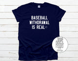 Baseball Withdrawal is Real, MLB, Baseball For Life, Baseball Love, available in Youth and Adult sizing