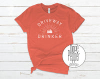 Driveway Drinker T-Shirt, Tank, Or Hoodie!