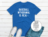 Baseball Withdrawal is Real, MLB, Baseball For Life, Baseball Love, available in Youth and Adult sizing