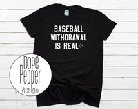 Baseball Withdrawal is Real, MLB, Baseball For Life, Baseball Love, available in Youth and Adult sizing