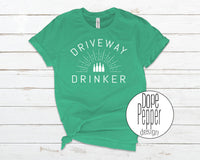 Driveway Drinker T-Shirt, Tank, Or Hoodie!