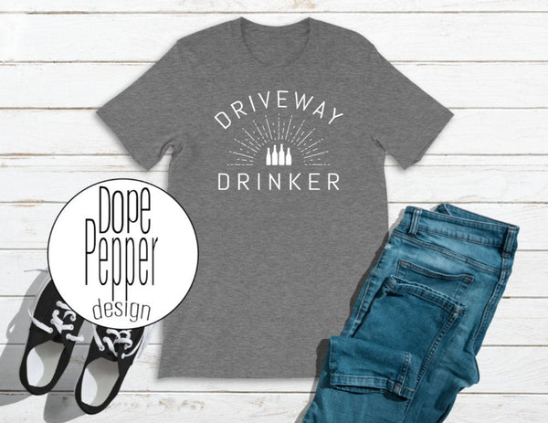 Driveway Drinker T-Shirt, Tank, Or Hoodie!