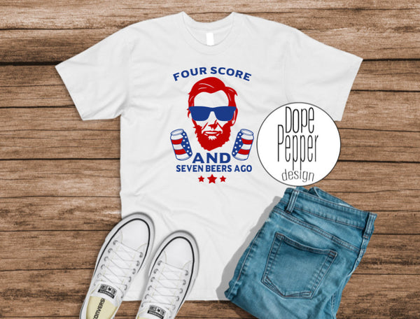 Four Score and Seven Beers Ago 4th of July Drinking Shirt and Muscle Tank, Patriotic Drinking Shirts, Memorial Day Shirts, Abe Lincoln