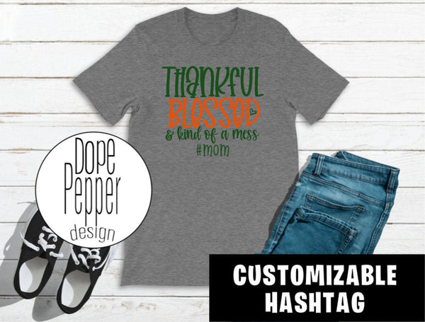 Thankful Blessed and Kind of a mess.... Customizable hashtag!